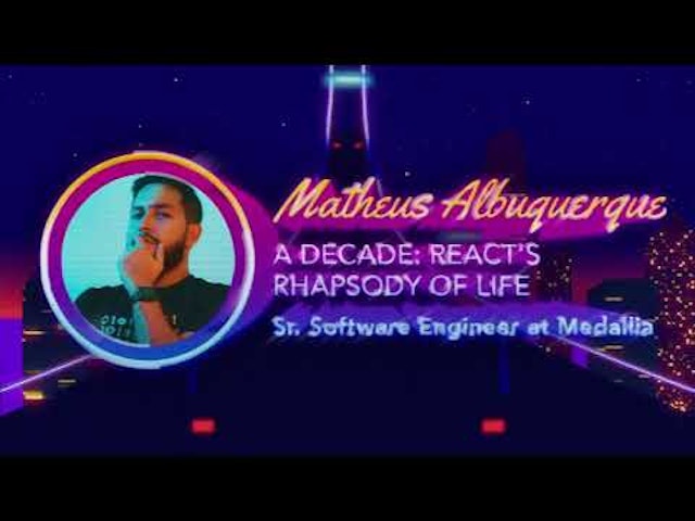 Matheus Albuquerque - A Decade: React’s Rhapsody of Life - React Miami 2024